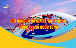 Gửi Hàng Đi Úc Giá Rẻ Tại TP HCM - Gửi Hàng Đi Quốc Tế VN