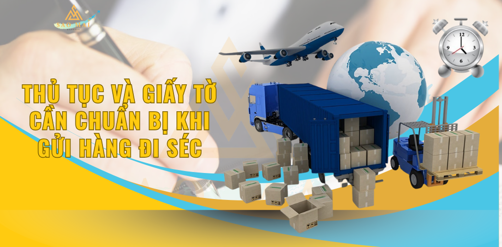 Thủ tục và giấy tờ cần chuẩn bị khi gửi hàng đi Séc