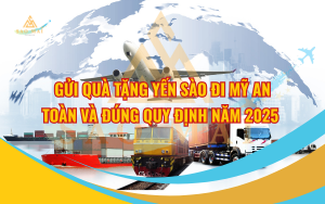 Gửi quà tặng yến sào đi Mỹ an toàn và đúng quy định năm 2025