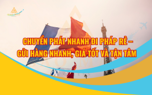Chuyển phát nhanh đi Pháp rẻ – Gửi hàng nhanh, giá tốt và tận tâm