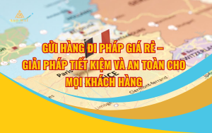 Gửi hàng đi Pháp giá rẻ