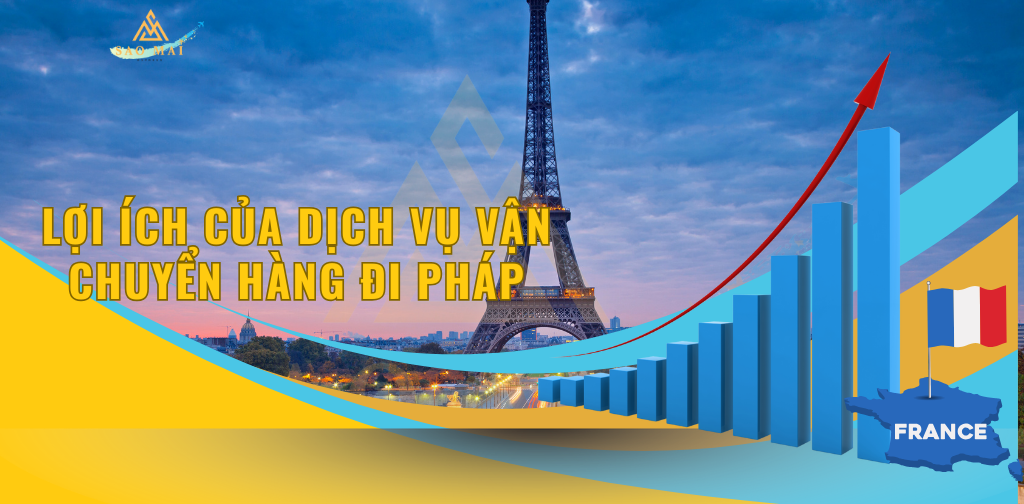 Lợi ích của dịch vụ vận chuyển hàng đi Pháp