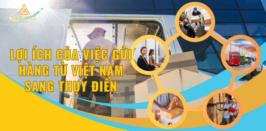 Lợi ích của việc gửi hàng từ Việt Nam sang Thụy Điển