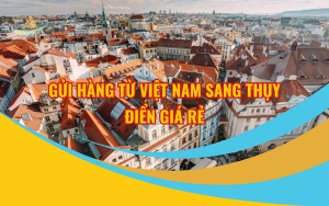 Gửi hàng từ Việt Nam sang Thụy Điển giá rẻ