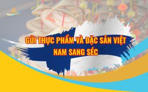 Gửi Thực Phẩm và Đặc Sản Việt Nam Sang Séc